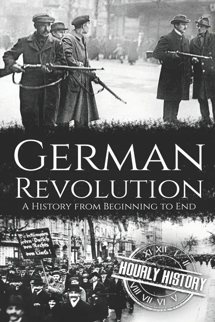 German Revolution: A History from Beginning to End - Paperback