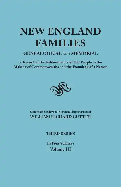 New England Families: Genealogical and Memorial. a Record of the Achievements of Her People in the Making of Commonwealths and the Founding - Paperback