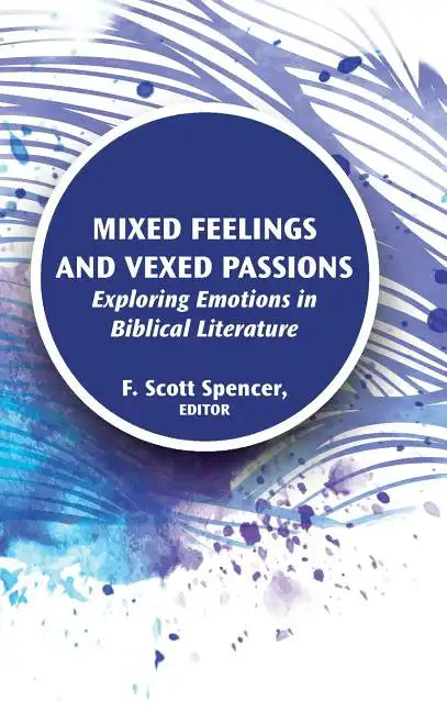 Mixed Feelings and Vexed Passions: Exploring Emotions in Biblical Literature - Hardcover
