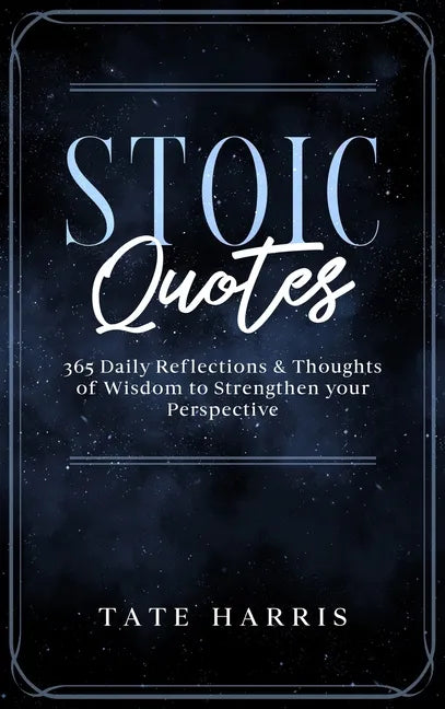 Stoic Quotes: 365 Daily Reflections & Thoughts of Wisdom to Strengthen your Perspective. - Hardcover