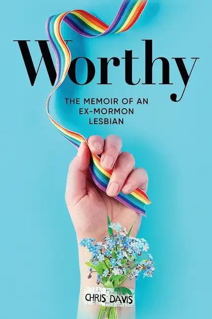 Worthy: The Memoir of an Ex-Mormon Lesbian - Paperback