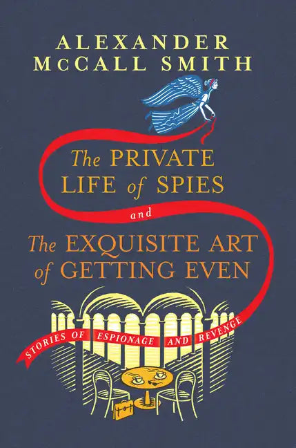 The Private Life of Spies and the Exquisite Art of Getting Even: Stories of Espionage and Revenge - Hardcover