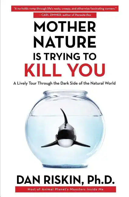 Mother Nature Is Trying to Kill You: A Lively Tour Through the Dark Side of the Natural World - Paperback