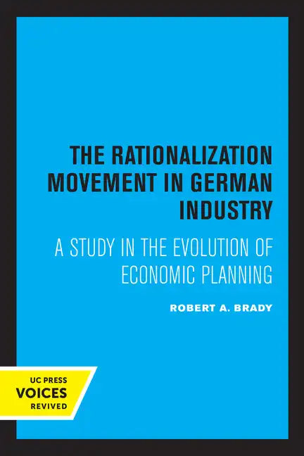 The Rationalization Movement in German Industry: A Study in the Evolution of Economic Planning - Paperback