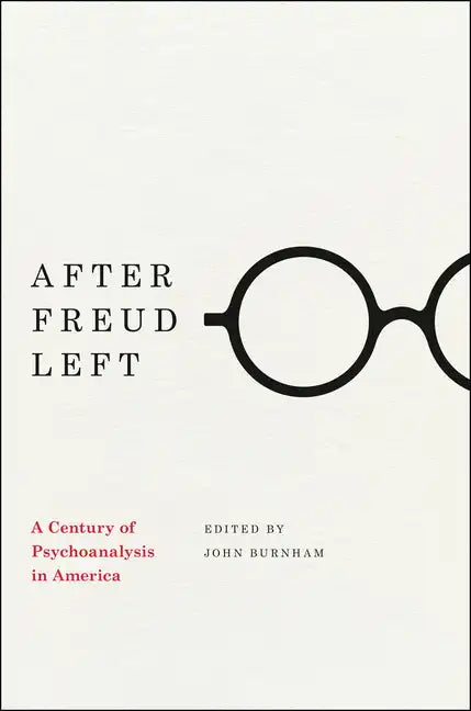 After Freud Left: A Century of Psychoanalysis in America - Paperback