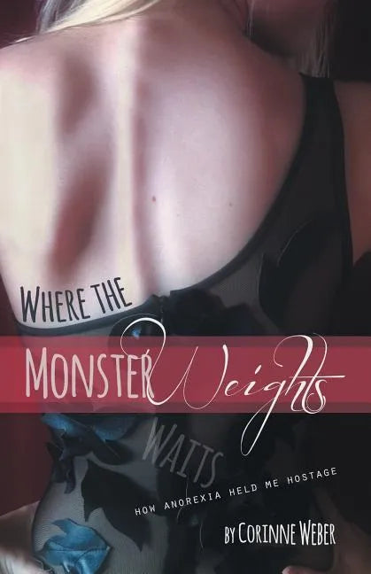 Where the Monster Weights: How Anorexia Held Me Hostage - Paperback