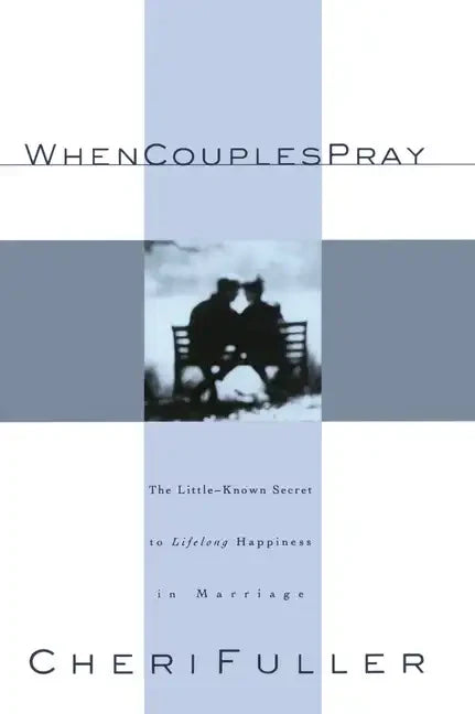 When Couples Pray: The Little-Known Secret to Lifelong Happiness in Marriage - Paperback