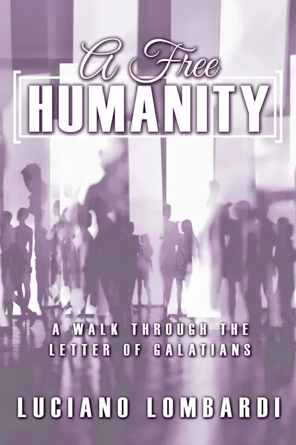 A Free Humanity: A Walk through the Letter of Galatians - Paperback