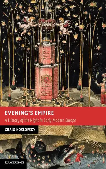 Evening's Empire: A History of the Night in Early Modern Europe - Hardcover