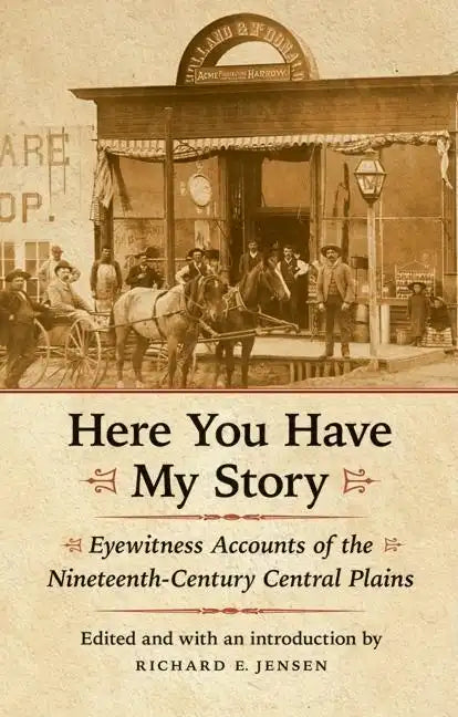 Here You Have My Story: Eyewitness Accounts of the Nineteenth-Century Central Plains - Paperback