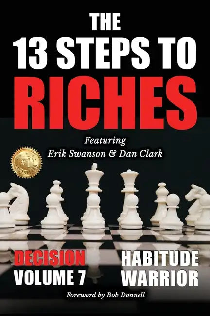 The 13 Steps to Riches - Habitude Warrior Volume 7: DECISION with Erik Swanson and Dan Clark - Paperback
