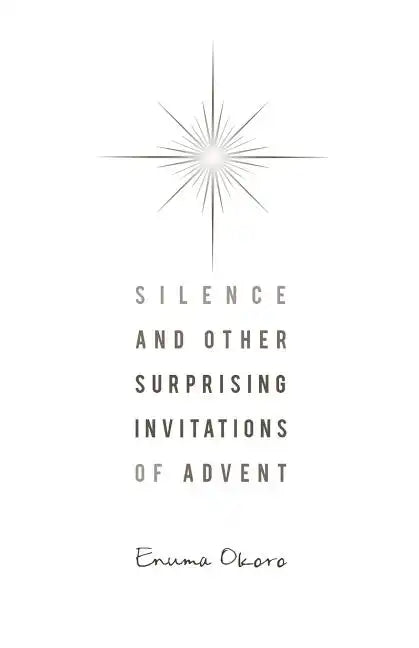 Silence and Other Surprising Invitations of Advent - Paperback