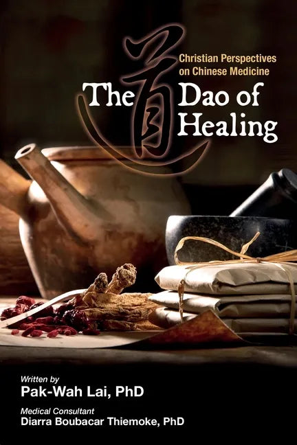 The Dao of Healing: Christian Perspectives on Chinese Medicine - Paperback