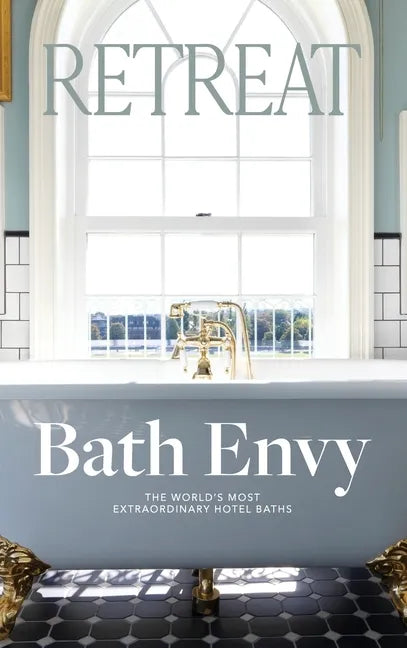 Bath Envy: The World's Most Extraordinary Hotel Baths: The World - Hardcover