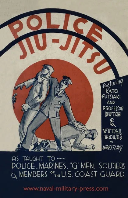 Police Jiu-Jitsu: As Taught to Police, Marines, 'G' Men, Soldiers and Members of the US Coast Guard - Paperback