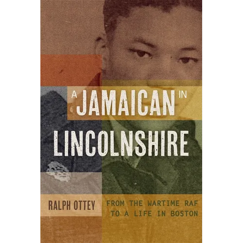 A Jamaican in Lincolnshire: From the Wartime RAF to a Life in Boston - Hardcover