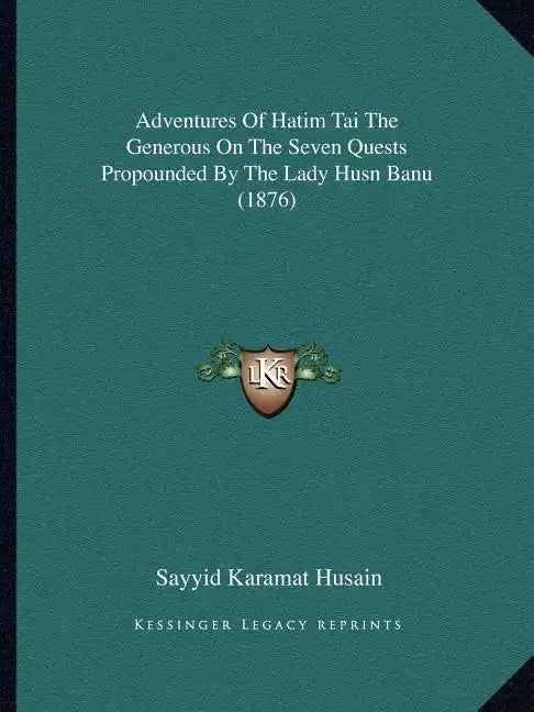 Adventures Of Hatim Tai The Generous On The Seven Quests Propounded By The Lady Husn Banu (1876) - Paperback