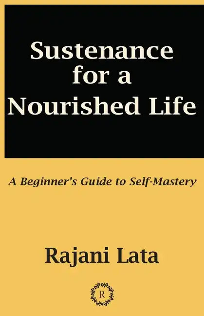 Sustenance for a Nourished Life: A Beginner's Guide to Self-Mastery - Paperback