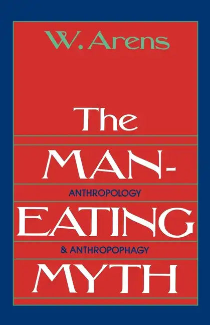 The Man-Eating Myth: Anthropology and Anthropophagy - Paperback