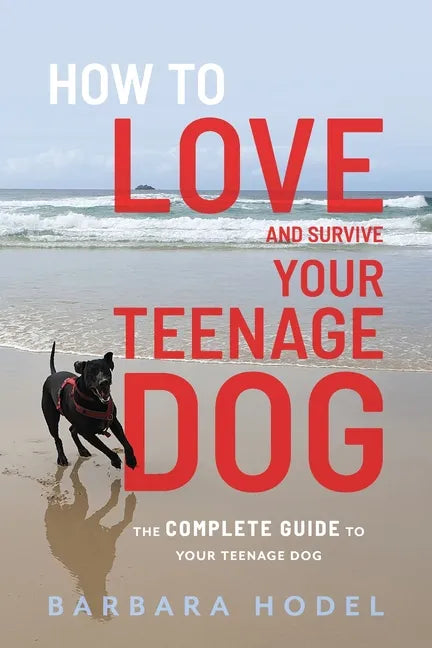 How to Love and Survive Your Teenage Dog - Paperback