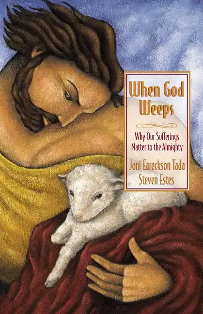 When God Weeps: Why Our Sufferings Matter to the Almighty - Paperback