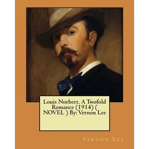 Louis Norbert. A Twofold Romance (1914) ( NOVEL ) By: Vernon Lee - Paperback