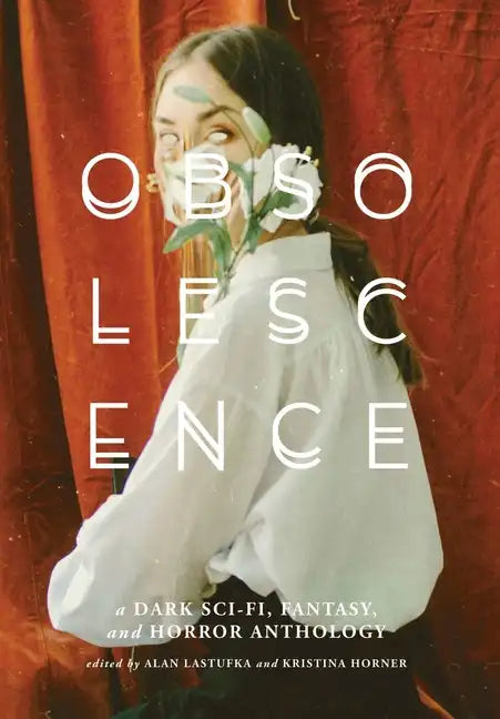 Obsolescence: A Dark Sci-Fi, Fantasy, and Horror Anthology - Hardcover