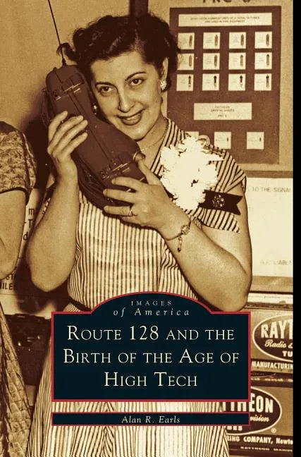Route 128 and the Birth of the Age of High Tech - Hardcover