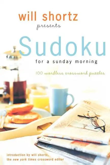 Will Shortz Presents Sudoku for a Sunday Morning: 100 Wordless Crossword Puzzles - Paperback