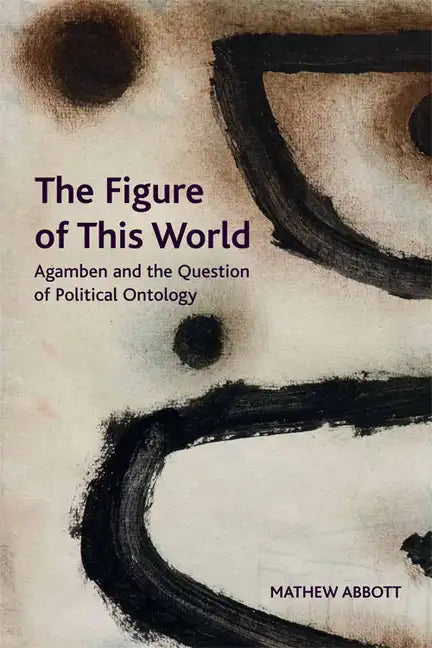 The Figure of This World: Agamben and the Question of Political Ontology - Paperback