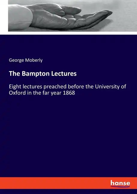 The Bampton Lectures: Eight lectures preached before the University of Oxford in the far year 1868 - Paperback