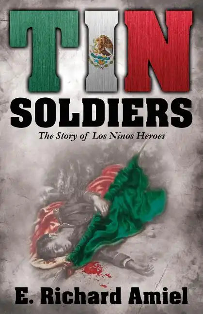 Tin Soldiers: The Story of Los Ninos Heroes - Paperback