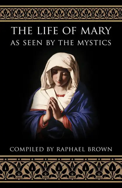 The Life of Mary as Seen by the Mystics - Paperback