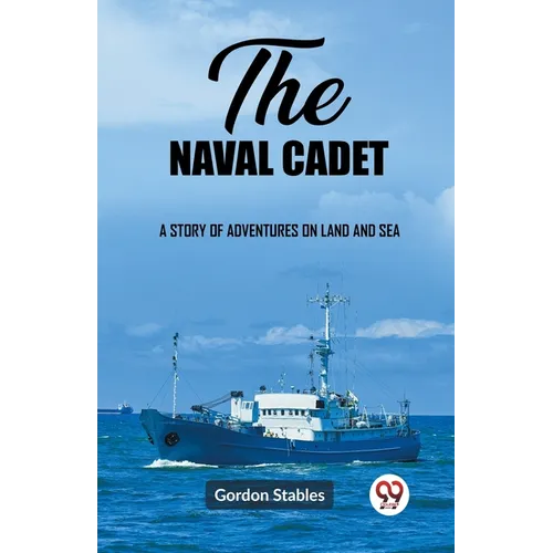 The naval cadet A story of adventures on land and sea - Paperback