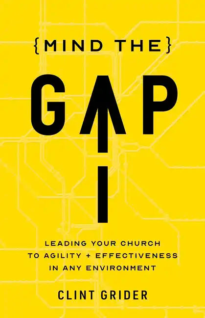 Mind the Gap: Leading Your Church to Agility and Effectiveness in Any Environment - Paperback