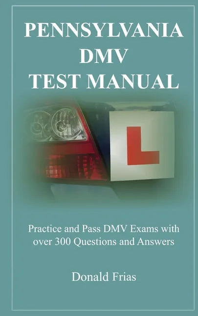Pennsylvania DMV Test Manual: Practice and Pass DMV Exams with over 300 Questions and Answers - Paperback