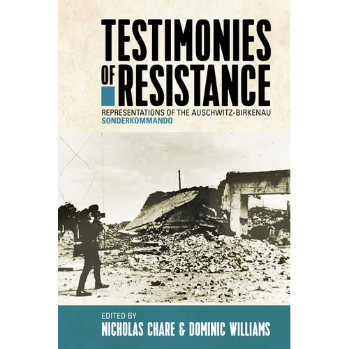 Testimonies of Resistance: Representations of the Auschwitz-Birkenau Sonderkommando - Paperback