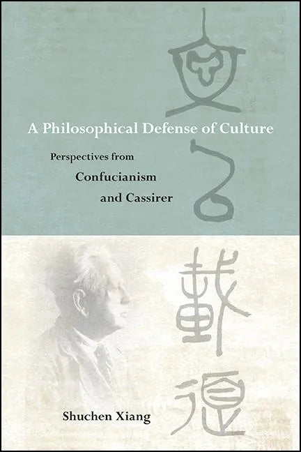 A Philosophical Defense of Culture: Perspectives from Confucianism and Cassirer - Paperback