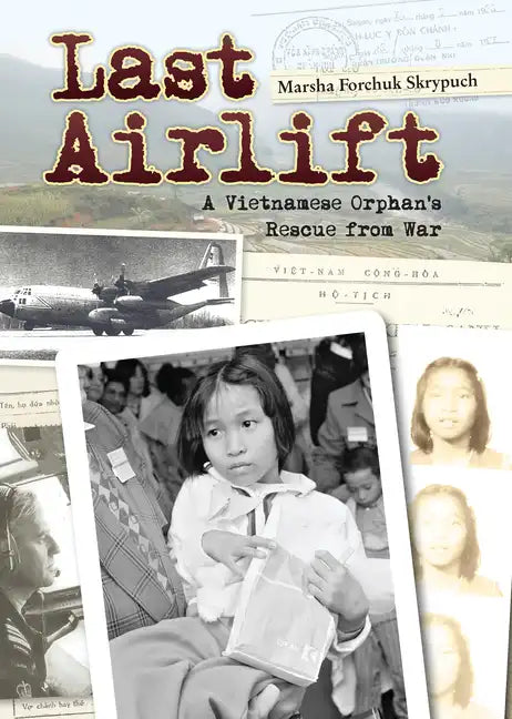Last Airlift: A Vietnamese Orphan's Rescue from War - Hardcover
