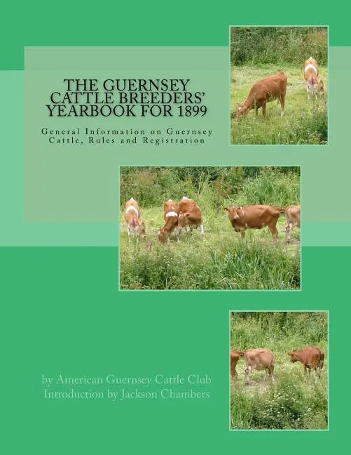 The Guernsey Cattle Breeders' Yearbook for 1899: General Information on Guernsey Cattle, Rules and Registration - Paperback