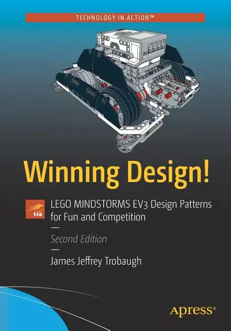 Winning Design!: Lego Mindstorms EV3 Design Patterns for Fun and Competition - Paperback