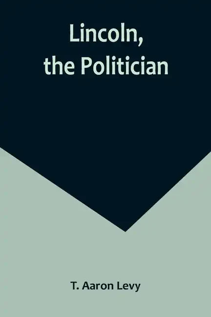 Lincoln, the Politician - Paperback