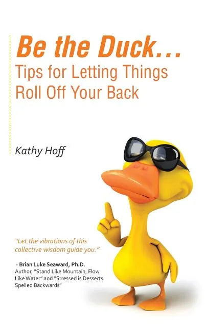 Be the Duck...Tips for Letting Things Roll Off Your Back - Paperback