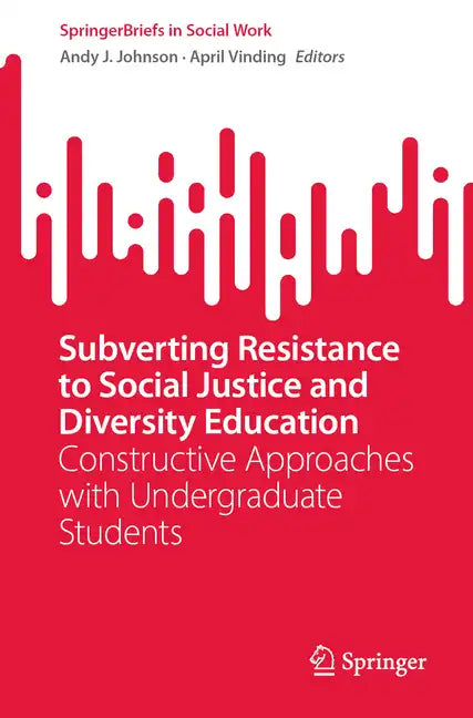 Subverting Resistance to Social Justice and Diversity Education: Constructive Approaches with Undergraduate Students - Paperback