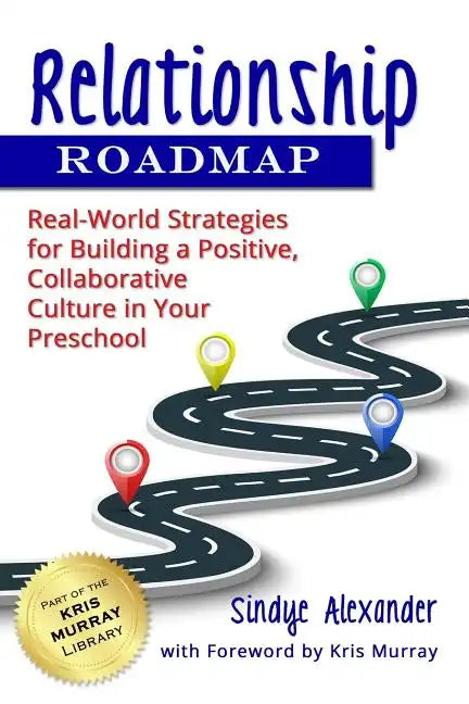 Relationship Roadmap: Real-World Strategies for Building a Positive, Collaborative Culture in Your Preschool - Paperback