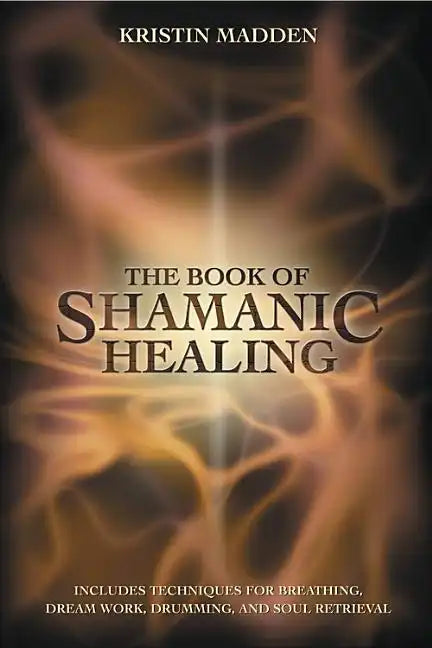 The Book of Shamanic Healing - Paperback