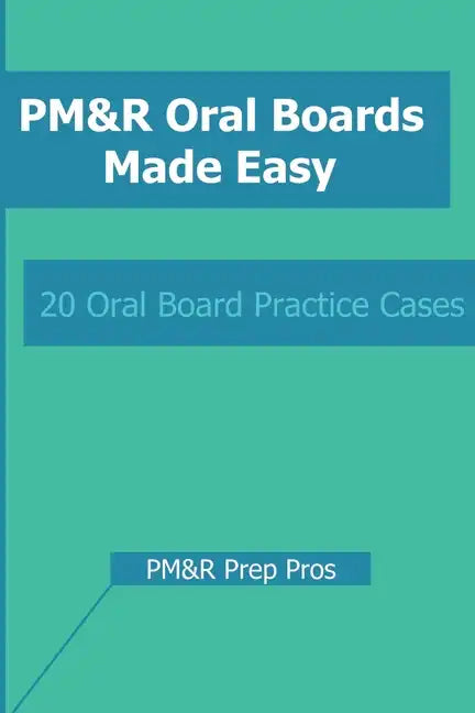 PM&R Oral Boards Made Easy: 20 Oral Board Practice Cases - Paperback