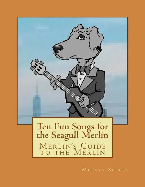 Merlin's Guide to the Merlin - 10 Fun Songs for the Seagull Merlin: The First Seagull Merlin Songbook on Amazon - Paperback
