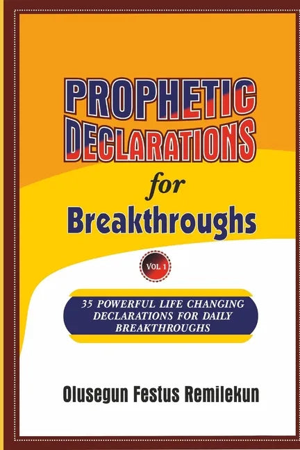 PROPHETIC DECLARATIONS for BREAKTHROUGHS: 35, Powerful Life Changing Declarations for Daily Breakthroughs! - Paperback
