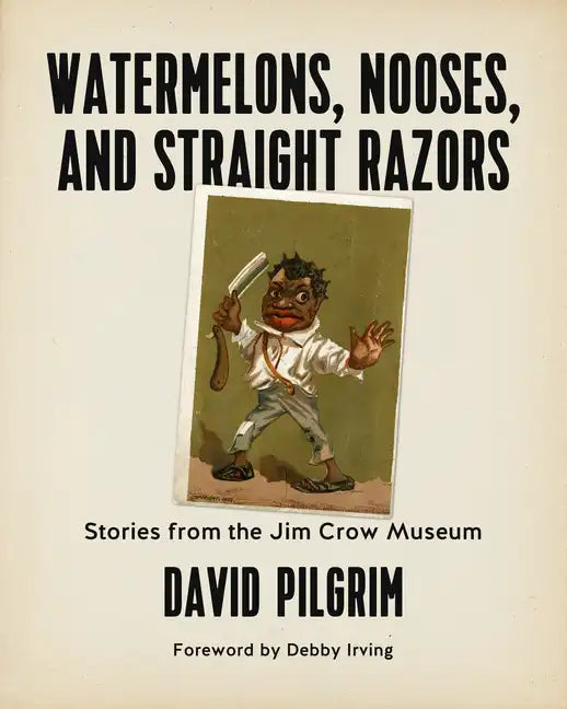 Watermelons, Nooses, and Straight Razors: Stories from the Jim Crow Museum - Paperback
